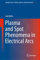 Plasma and Spot Phenomena in Electrical Arcs 3030447464 Book Cover