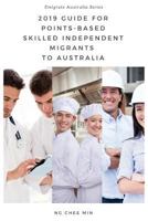 2019 Guide for Points-Based Skilled Independent Migrants to Australia 0992303567 Book Cover