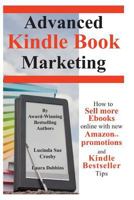 Advanced Kindle Book Marketing: How to Sell More eBooks Online with New Amazon Promotions and Kindle Bestseller Tips 0996089896 Book Cover