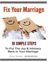 Fix Your Marriage: 10 Simple Steps To Put The Joy And Intimacy Back In Your Marriage 1500603228 Book Cover