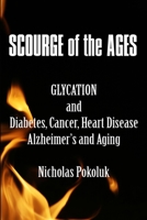 Scourge of the Ages: Glycation and Diabetes, Cancer, Heart Disease, Alzheimer's and Aging 1516988639 Book Cover