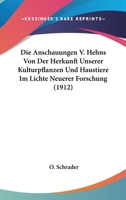 Die Anschauungen V. Hehns Von Der Herkunft Unserer Kulturpflanzen Und Haustiere Im Lichte Neuerer Forschung: Ein Vortrag (Classic Reprint) 1147639337 Book Cover