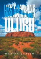 Life Changing Walks round Uluru 1669882179 Book Cover