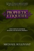 Prophetic Etiquette: Your Complete Handbook on Giving and Receiving Prophecy 0884196755 Book Cover