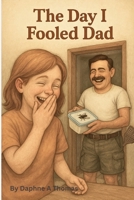 The Day I fooled Dad B0FMQBRMDQ Book Cover