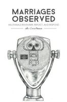 Marriages Observed: Millennials Remember, Reflect, and Respond 1536867721 Book Cover