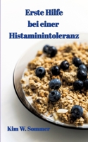 Erste Hilfe bei einer Histaminintoleranz: Histamin-Intoleranz, Histaminunverträglichkeit (German Edition) 3384363825 Book Cover