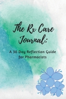 The Rx Care Journal: A 30 Day Reflection Guide for Pharmacists 0578992000 Book Cover