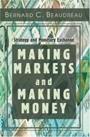 Making Markets and Making Money: Strategy and Monetary Exchange 0595328792 Book Cover