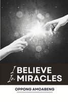 I BELIEVE IN MIRACLES B0FBRS6LBD Book Cover