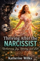 Thriving After the Narcissist: Reclaiming Joy, Identity, and Life B0GMHX95RG Book Cover