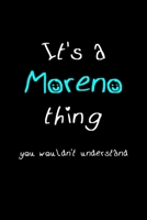 It's A Moreno Thing, You Wouldn't Understand: Personalized Notebook Journal With Name Blank Lined Customized Diary Logbook Gifts 1676898794 Book Cover