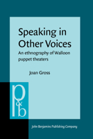 Speaking in Other Voices: An Ethnography of Walloon Puppet Theaters (Pragmatics & Beyond New) 1588110540 Book Cover
