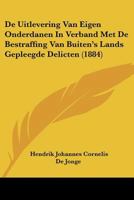 De Uitlevering Van Eigen Onderdanen In Verband Met De Bestraffing Van Buiten's Lands Gepleegde Delicten (1884) 1160062994 Book Cover