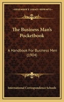 The Business Man's Pocketbook: A Handbook Of Reference For Business Men, Office Workers, Bookkeepers, Clerks, Stenographers, Etc 1248528875 Book Cover