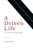 A Driven Life: How to Drive Yourself Into Serenity B0B6L5JVZV Book Cover