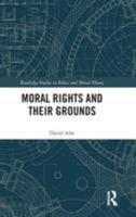Moral Rights and Their Grounds 1138102598 Book Cover