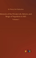 Les Cent Jours (1/2) Mémoires pour servir à l'histoire de la vie privée, du retour et du règne de Napoléon en 1815. 1512309419 Book Cover