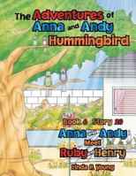 The Adventures of Anna and Andy Hummingbird: Anna and Andy Meet Ruby and Henry 1499023081 Book Cover