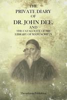 The Private Diary of Dr. John Dee: And the Catalog of His Library of Manuscripts 1770833463 Book Cover