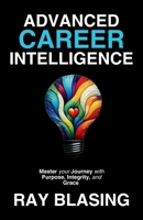 Advanced Career Intelligence: Master your Journey with Purpose, Integrity, and Grace B0FH3D8J2Y Book Cover