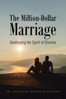 The Million-Dollar Marriage: Destroying the Spirit of Divorce 1644166054 Book Cover