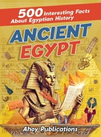 Ancient Egypt: 500 Interesting Facts About Egyptian History 1961217023 Book Cover