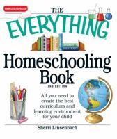 The Everything Homeschooling Book: All you need to create the best curriculum and learning environment for your child 1580628680 Book Cover