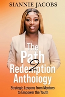The Path2Redemption Anthology: Strategic Lessons from Mentors to Empower the Youth B0CR7LQ7VC Book Cover