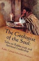 The Geologist of the Soul: Talks on Rebbe-craft and Spiritual Leadership 0615748465 Book Cover