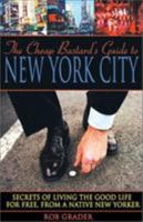 The Cheap Bastard's Guide to New York City: A Native New Yorker's Secrets for Living the Good Life--for Free! (Cheap Bastard's Guides) 0762747706 Book Cover