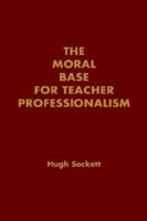 The Moral Base for Teacher Professionalism (Professional Ethics in Education) 0807732389 Book Cover