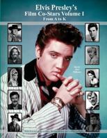 Elvis Presley's Film Co-Stars Volume I from A to K 1543199267 Book Cover