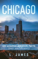 Chicago: 100 Amazing and Cool Facts 1087897440 Book Cover