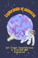 Explorando el Universo: Un Viaje Asombroso a Través del Espacio B0CHG8ZDM9 Book Cover