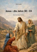 Jesus - die Jahre 30 - 33: Band 2 der Jesus-Trologie (German Edition) 3695730242 Book Cover