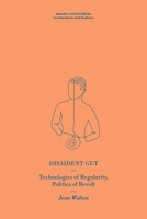 Dissident Gut: Technologies of Regularity, Politics of Revolt (Gender and the Body in Literature and Culture) 1399532936 Book Cover