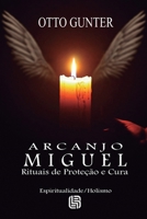 Arcanjo Miguel - Rituais de Proteção e Cura (Portuguese Edition) 6598770351 Book Cover