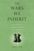 The Wars We Inherit: Military Life, Gender Violence, and Memory 1592139604 Book Cover