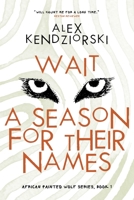 Wait a Season For Their Names: A Novel of the African Painted Wolf B0B4H9STBX Book Cover