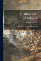 Christian Symbols: Some Notes on Their Origin and Meaning 1014700639 Book Cover