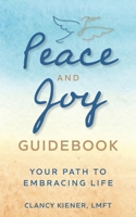 Peace and Joy Guidebook: Your Path to Embracing Life B0CGM8W58Q Book Cover