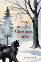 Frosty and the Christmas Prayer: Based on a True Story 196411800X Book Cover