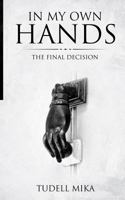 In My Own Hands: The Final Decision 1523362847 Book Cover