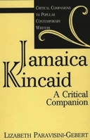 Jamaica Kincaid: A Critical Companion (Critical Companions to Popular Contemporary Writers) 0313302952 Book Cover