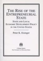 The Rise of the Entrepreneurial State: State and Local Economic Development Policy in the United States (La Follette Public Policy Series) 0299118746 Book Cover