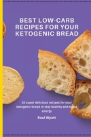 Best Low-Carb Recipes for your Ketogenic Bread: 50 super delicious recipes for your ketogenic bread to stay healthy and boost energy 1802777598 Book Cover