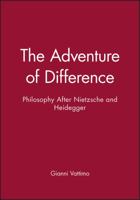 The Adventure of Difference: Philosophy After Nietzsche and Heidegger 0745604978 Book Cover