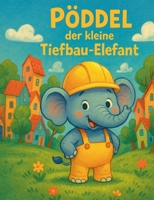 Pöddel der kleine Tiefbau-Elefant (German Edition) 3819264663 Book Cover