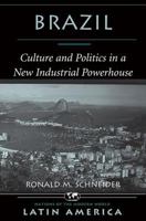 Brazil: Culture and Politics in a New Industrial Powerhouse (Nations of the Modern World - Latin America) 0813324378 Book Cover